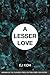 A Lesser Love