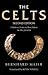 The Celts: A History From Earliest Times to the Present