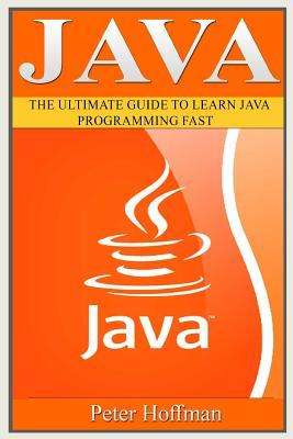 Java: The Ultimate Guide to Learn Java and Python Programming (Programming, Java, Database, Java for dummies, coding books, java programming) (HTML, ... Programming, Developers, Coding, CSS, PHP)