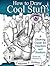 How to Draw Cool Stuff: A Drawing Guide for Teachers and Students