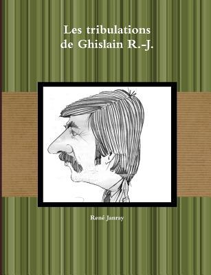 Les tribulations de Ghislain R.-J. (French Edition)
