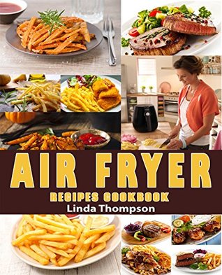 Air Fryer Recipes Cookbook: 365 Days Recipes to Fry, Bake, Grill, and Roast with Your Air Fryer. (Kindle Edition)
