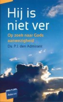 Hij is niet ver: Op zoek naar Gods aanwezigheid