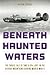 Beneath Haunted Waters