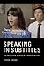 Speaking in Subtitles: Revaluing Screen Translation