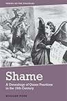 Shame: A Genealogy of Queer Practices in the 19th Century (Taking on the Political)