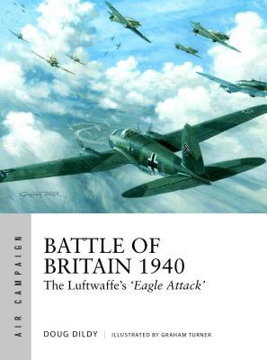 Battle of Britain 1940: The Luftwaffe’s ‘Eagle Attack’ (Air Campaign, 1)