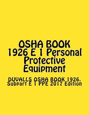 OSHA BOOK 1926 E 1 Personal Protective Equipment: DUVALLS OSHA BOOK 1926. Subpart E 1 PPE 2015 Edition