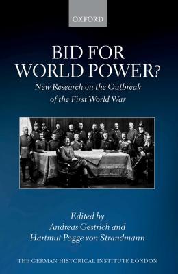 Bid for World Power?: New Research on the Outbreak of the First World War (Studies of the German Historical Institute, London)