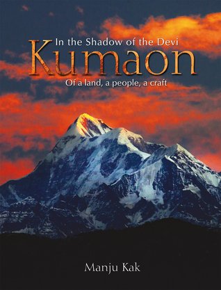 In the Shadow of the Devi Kumaon: Of a Land, a People, a Craft (Hardcover)