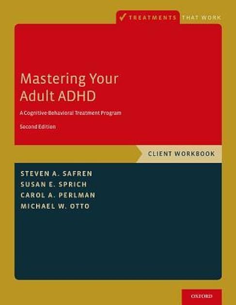Mastering Your Adult ADHD: A Cognitive-Behavioral Treatment Program, Client Workbook (Treatments That Work)