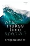 What Makes Time Special? by Craig Callender