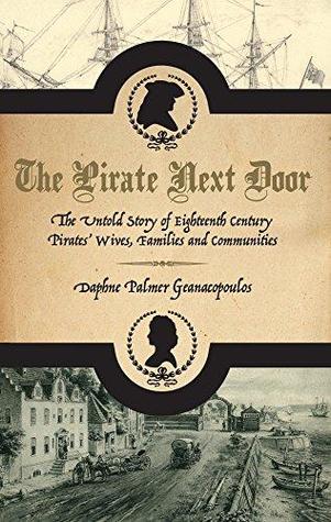The Pirate Next Door: The Untold Story of Eighteenth Century Pirates' Wives, Families and Communities (Paperback)