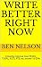 Write Better Right Now by Ben Nelson
