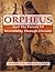 Orpheus and the Pursuit of Immortality Through Divinity