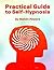 Practical Guide to Self-Hypnosis