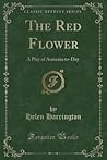 The Red Flower (Classic Reprint): A Play of Armenia to-Day