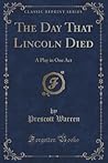 The Day That Lincoln Died by Prescott Warren