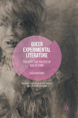 Queer Experimental Literature: The Affective Politics of Bad Reading (Palgrave Studies in Affect Theory and Literary Criticism)
