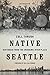 Native Seattle: Histories from the Crossing-Over Place