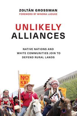 Unlikely Alliances: Native Nations and White Communities Join to Defend Rural Lands (Indigenous Confluences)