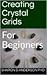 Creating Crystal Grids For Beginners
