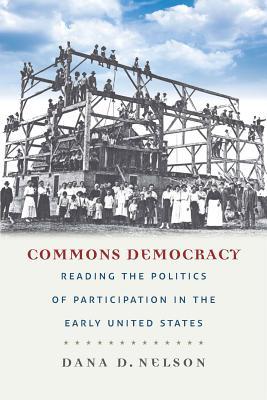 Commons Democracy: Reading the Politics of Participation in the Early United States (Hardcover)