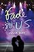 Fade to Us by Julia Day Fade to Us by Julia Day