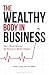 The Wealthy Body In Business by Tim Bean