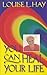 You Can Heal Your Life by Louise L. Hay