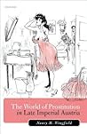The World of Prostitution in Late Imperial Austria by Nancy M. Wingfield