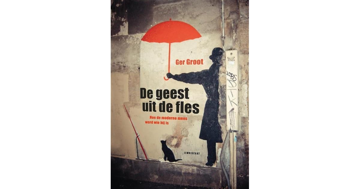 De geest uit de fles. Hoe de moderne mens werd wie hij is by Ger Groot