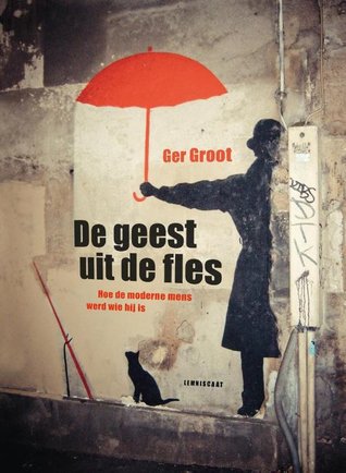 De geest uit de fles. Hoe de moderne mens werd wie hij is (Hardcover)