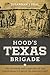 Hood's Texas Brigade: The Soldiers and Families of the Confederacy's Most Celebrated Unit (Conflicting Worlds: New Dimensions of the American Civil War)