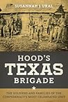 Hood's Texas Brigade: The Soldiers and Families of the Confederacy's Most Celebrated Unit (Conflicting Worlds: New Dimensions of the American Civil War)