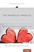 The Marriage Paradox: Why Emerging Adults Love Marriage Yet Push it Aside (Emerging Adulthood Series)