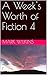 A Week's Worth of Fiction 4...