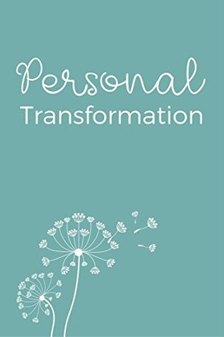 Personal Transformation: Discover The Complete 10-Part Step-By-Step Plan To Transform Your Life And Become a Better You (Kindle Edition)
