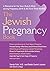 The Jewish Pregnancy Book: A Resource for the Soul, Body & Mind during Pregnancy, Birth & the First Three Months