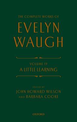 The Complete Works of Evelyn Waugh: A Little Learning: Volume 19