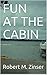 FUN AT THE CABIN by Robert M. Zinser