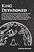 Kings Dethroned - A History of the Evolution of Astronomy from the Time of the Roman Empire Up to the Present Day: Showing It to Be an Amazing Series ... Upon an Error Made in the Second Century