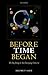 Before Time Began: The Big ...