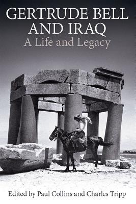 Gertrude Bell and Iraq: A life and legacy (Proceedings of the British Academy: Themed volumes of essays in the humanities and social sciences, 205)