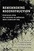 Remembering Reconstruction: Struggles over the Meaning of America's Most Turbulent Era