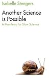 Another Science is Possible: A Manifesto for Slow Science Another Science is Possible: A Manifesto for Slow Science