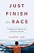 Just Finish the Race by Laurie  Lee