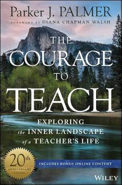 The Courage to Teach: Exploring the Inner Landscape of a Teacher's Life, 20th Anniversary Edition