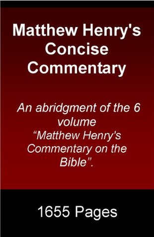 Matthew Henry's Concise Commentary: An abridgment of the 6 volume “Matthew Henry's Commentary on the Bible