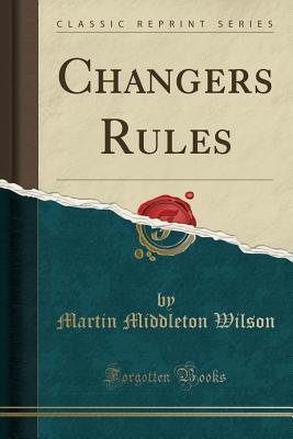Changers Rules (Classic Reprint)